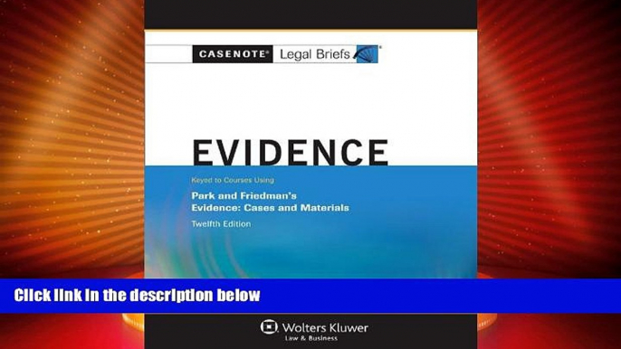 Big Deals  Casenote Legal Briefs: Evidence Keyed to Park and Friedman, 12th Edition (with Evidence