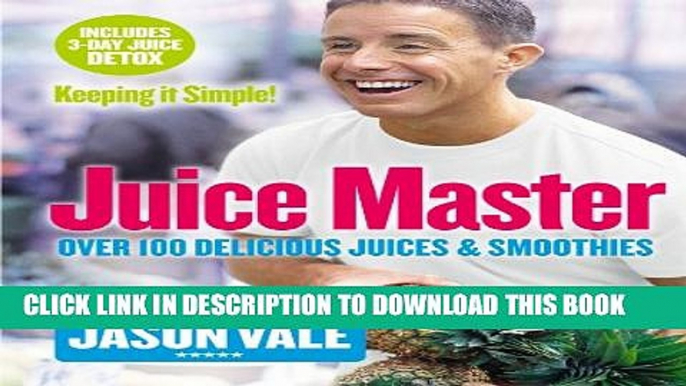 [EBOOK] DOWNLOAD Juice Master Keeping It Simple: Over 100 Delicious Juices and Smoothies GET NOW