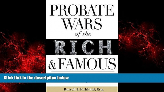 EBOOK ONLINE  Probate Wars of the Rich and Famous: An Insider s Guide to Estate Planning and