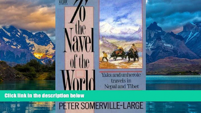 Big Deals  To the Navel of the World: Yaks and Unheroic Travels in Nepal and Tibet  Full Ebooks