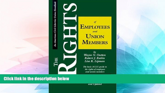 READ FULL  The Rights of Employees and Union Members, Second Edition: The Basic ACLU Guide to the