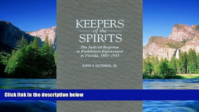 Must Have  Keepers of the Spirits: The Judicial Response to Prohibition Enforcement in Florida,