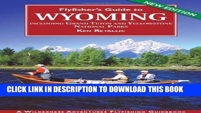 [New] Flyfisher s Guide to Wyoming: Including Grand Teton and Yellowstone National Parks