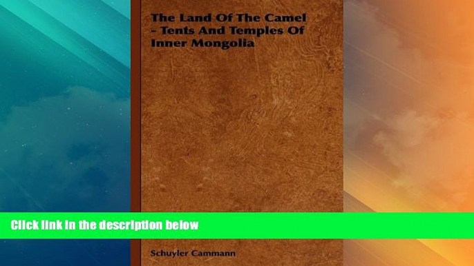 Must Have PDF  The Land of the Camel: Tents and Temples of Inner Mongolia  Full Read Most Wanted