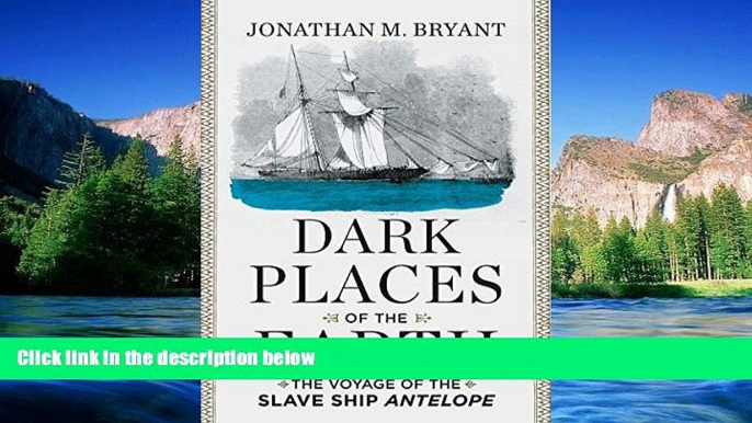 Must Have  Dark Places of the Earth: The Voyage of the Slave Ship Antelope  READ Ebook Online