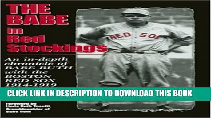 [PDF] The Babe in Red Stockings: An in Depth Chronicle of Babe Ruth with the Boston Red Sox,