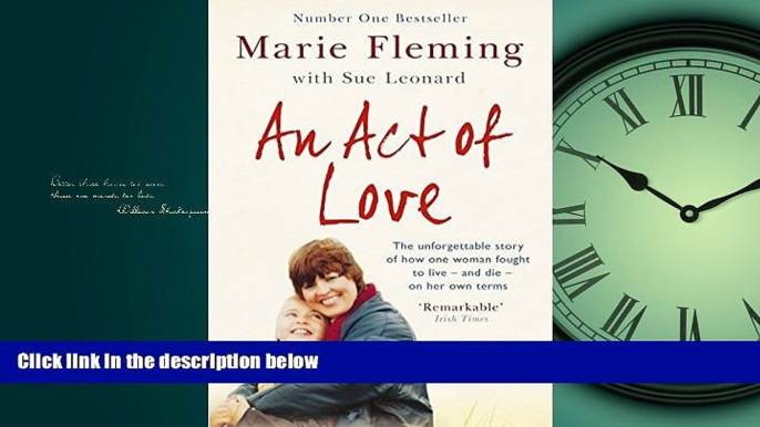 Free [PDF] Downlaod  An Act of Love: One Woman s Remarkable Life Story and Her Fight for the