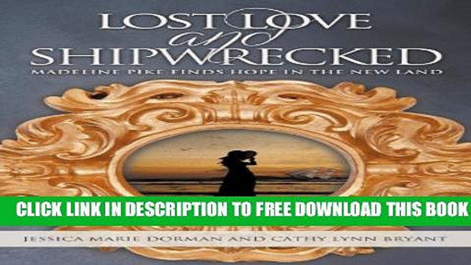 [PDF] FREE Lost Love and Shipwrecked: Madeline Pike Finds Hope in the New Land [Read] Online