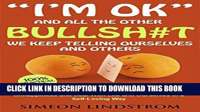 [EBOOK] DOWNLOAD "I m OK" - And All The Other BULLSH#T We Keep Telling Ourselves And Others: An