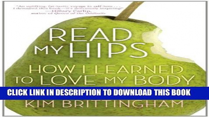 [EBOOK] DOWNLOAD Read My Hips: How I Learned to Love My Body, Ditch Dieting, and Live Large PDF