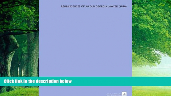 Big Deals  Reminiscences of an Old Georgia Lawyer  (1870)  Best Seller Books Most Wanted