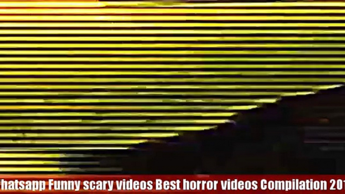 Whatsapp Funny scary videos Best horror videos Compilation 2016