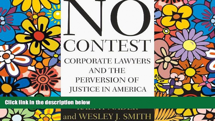 Must Have  No Contest : Corporate Lawyers and the Perversion of Justice in America  READ Ebook