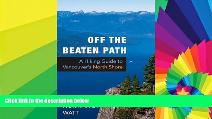 READ FULL  Off the Beaten Path: A Hiking Guide to Vancouver s North Shore  READ Ebook Online