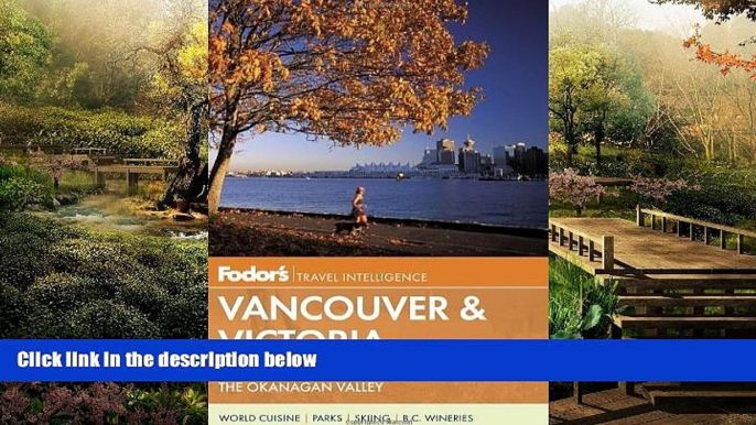 Must Have  Fodor s Vancouver   Victoria: with Whistler, Vancouver Island   the Okanagan Valley