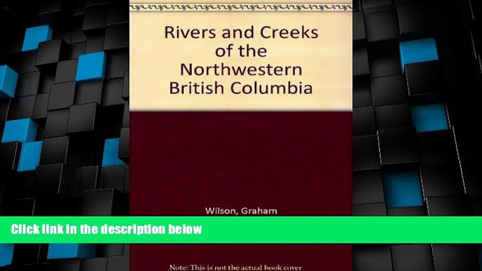 Big Deals  Rivers   Creeks of Northwestern British Columbia  Full Read Best Seller