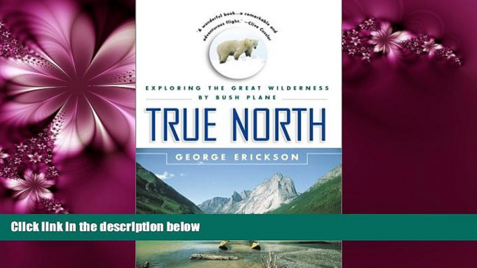 Popular Book True North: Exploring the Great Wilderness by Bush Plane