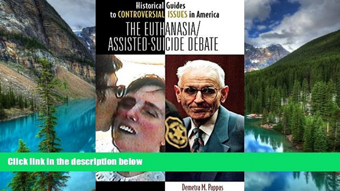 Must Have  The Euthanasia/Assisted-Suicide Debate (Historical Guides to Controversial Issues in