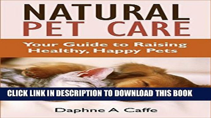 [PDF] Natural Pet Care: Your Guide to Raising Healthy, Happy Pets Full Online