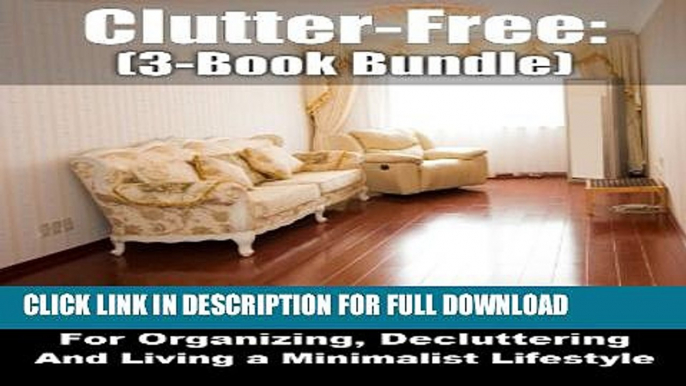 [PDF] Clutter-Free: (3-Book Bundle) Step-By-Step Plans For Organizing, Decluttering, and Living a