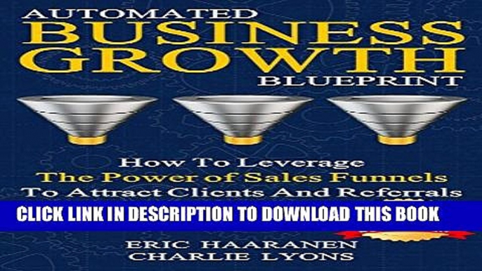 [Read PDF] Automated Business Growth Blueprint: How to Leverage the Power of Sales Funnels to