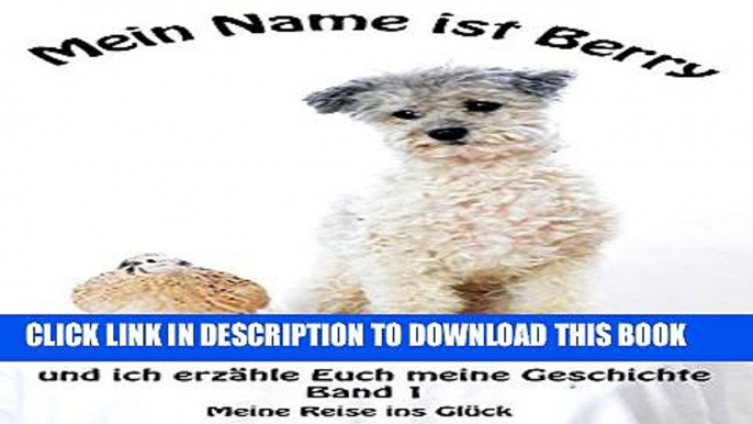 [PDF] Mein Name ist Berry und ich erzÃ¤hle Euch meine Geschichte: Meine Reise ins GlÃ¼ck (German