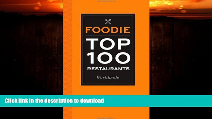 GET PDF  Foodie Top 100 Restaurants Worldwide: Selected by the World s Top Food Critics and Glam