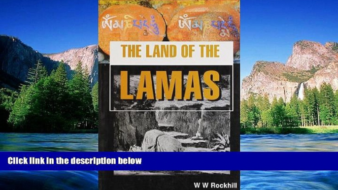 READ FULL  The Land of the Lamas: Notes of a Journey Through China, Tibet and Mongolia  READ Ebook