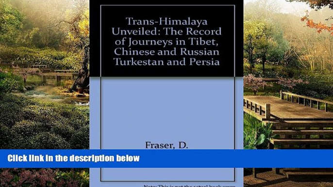 Must Have  Trans-Himalaya Unveiled: The Record of Journeys in Tibet, Chinese and Russian Turkestan