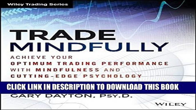 [PDF] Trade Mindfully: Achieve Your Optimum Trading Performance with Mindfulness and Cutting Edge