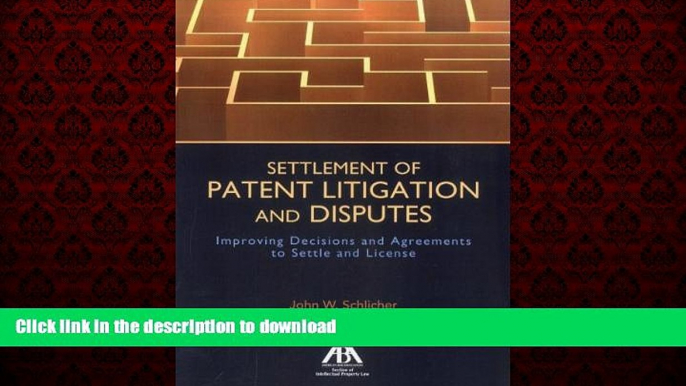 READ THE NEW BOOK Settlement of Patent Litigation and Disputes: Improving Decisions and Agreements