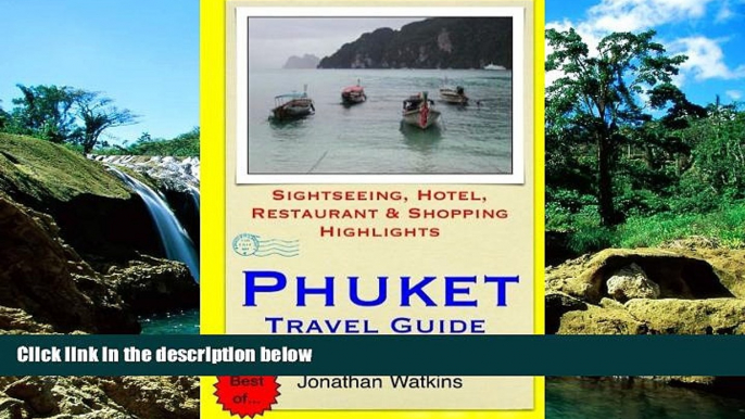 READ FULL  Phuket Travel Guide: Sightseeing, Hotel, Restaurant   Shopping Highlights  READ Ebook