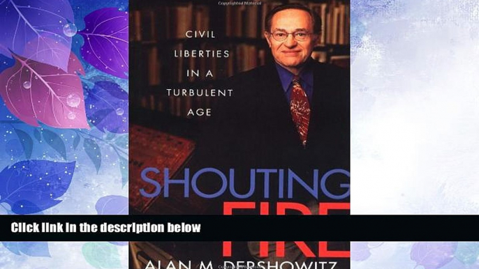 Big Deals  Shouting Fire: Civil Liberties in a Turbulent Age  Full Read Most Wanted