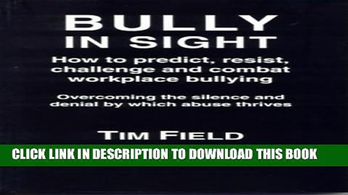 [PDF] Bully in Sight: How to Predict, Resist, Challenge and Combat Workplace Bullying Full