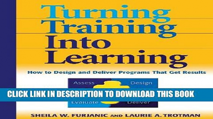 [DOWNLOAD] PDF BOOK Turning Training into Learning: How to Design and Deliver Programs That Get