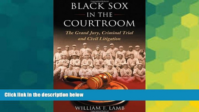 READ FULL  Black Sox in the Courtroom: The Grand Jury, Criminal Trial and Civil Litigation  READ