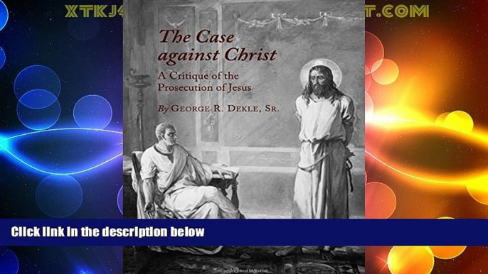 Big Deals  The Case against Christ: A Critique of the Prosecution of Jesus  Full Read Most Wanted