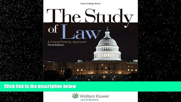 FREE DOWNLOAD  The Study of Law: A Critical Thinking Approach, Third Edition (Aspen College)