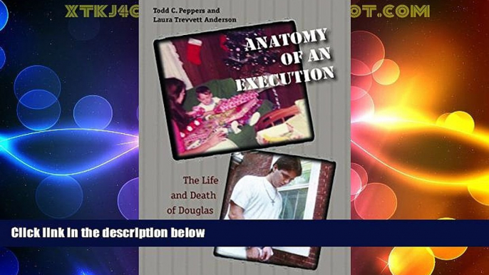 Must Have PDF  Anatomy of an Execution: The Life and Death of Douglas Christopher Thomas  Best