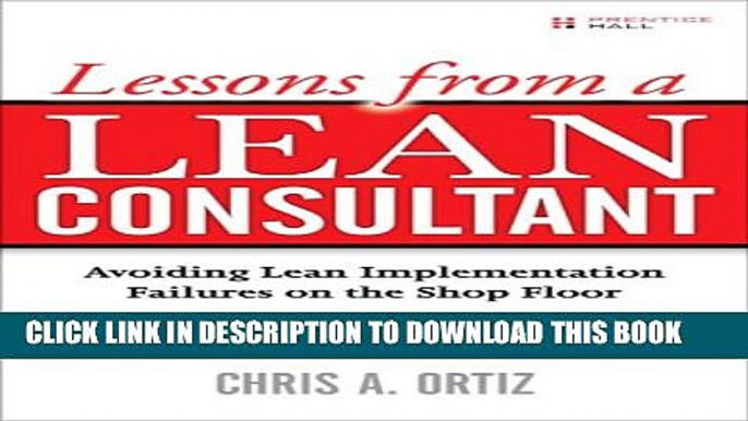 [DOWNLOAD] PDF BOOK Lessons from a Lean Consultant: Avoiding Lean Implementation Failures on the