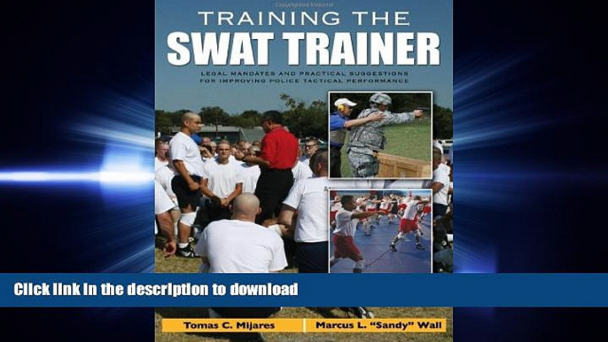 READ PDF Training the Swat Trainer: Legal Mandates and Practical Suggestions for Improving Police