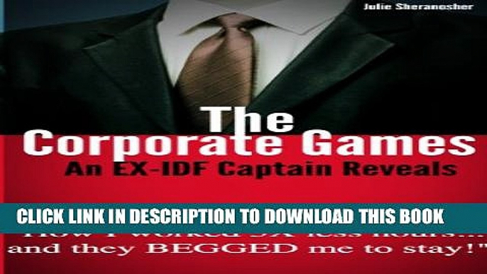 [PDF] The Corporate Games : An EX-IDF Captain Reveals - "How I worked 5X less hours... and they