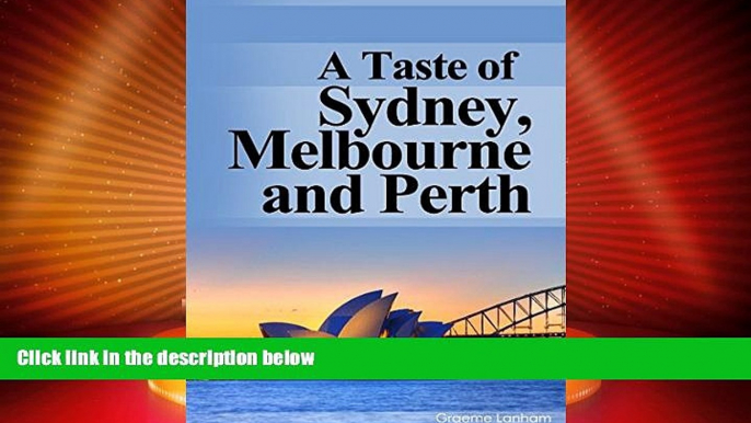 Big Deals  A Taste of Sydney, Melbourne and Perth: Your Australian Travel Guide to Australia s 3