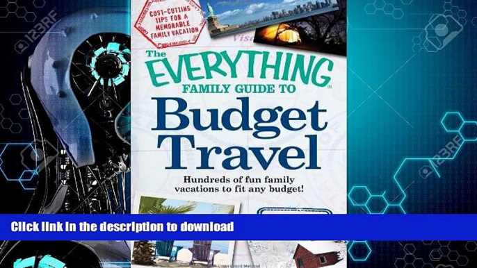 READ BOOK  The Everything Family Guide to Budget Travel: Hundreds of fun family vacations to fit