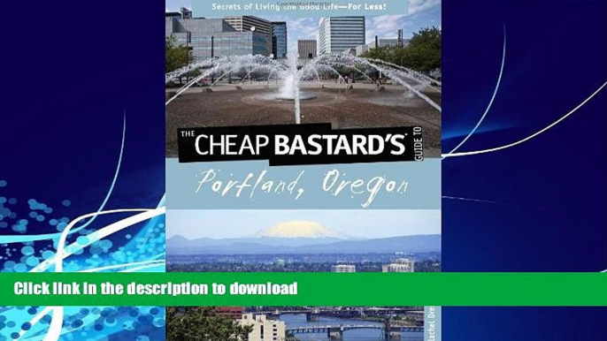 READ BOOK  Cheap Bastard sÂ® Guide to Portland, Oregon: Secrets Of Living The Good Life--For