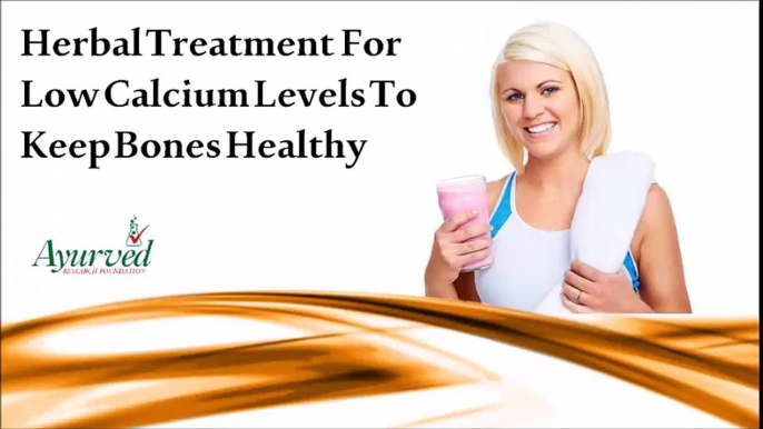 Herbal Treatment For Low Calcium Levels To Keep Bones Healthy