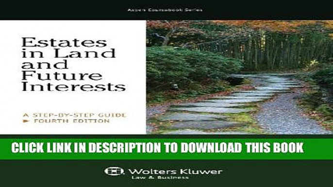 [PDF] Estates in Land   Future Interests: A Step By Step Guide, Fourth Edition (Aspen Coursebook)