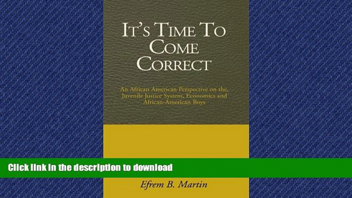 PDF ONLINE It s Time To Come Correct: An African American Perspective on the Juvenile Justice