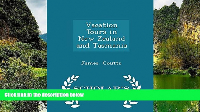 Must Have PDF  Vacation Tours in New Zealand and Tasmania - Scholar s Choice Edition  Best Seller