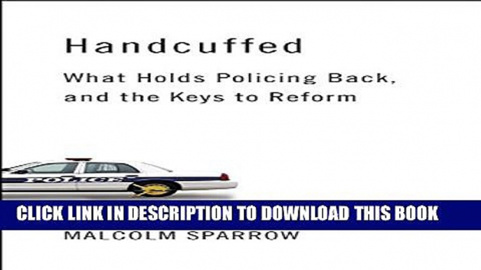 [PDF] Handcuffed: What Holds Policing Back, and the Keys to Reform Full Online